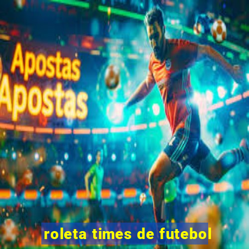 roleta times de futebol